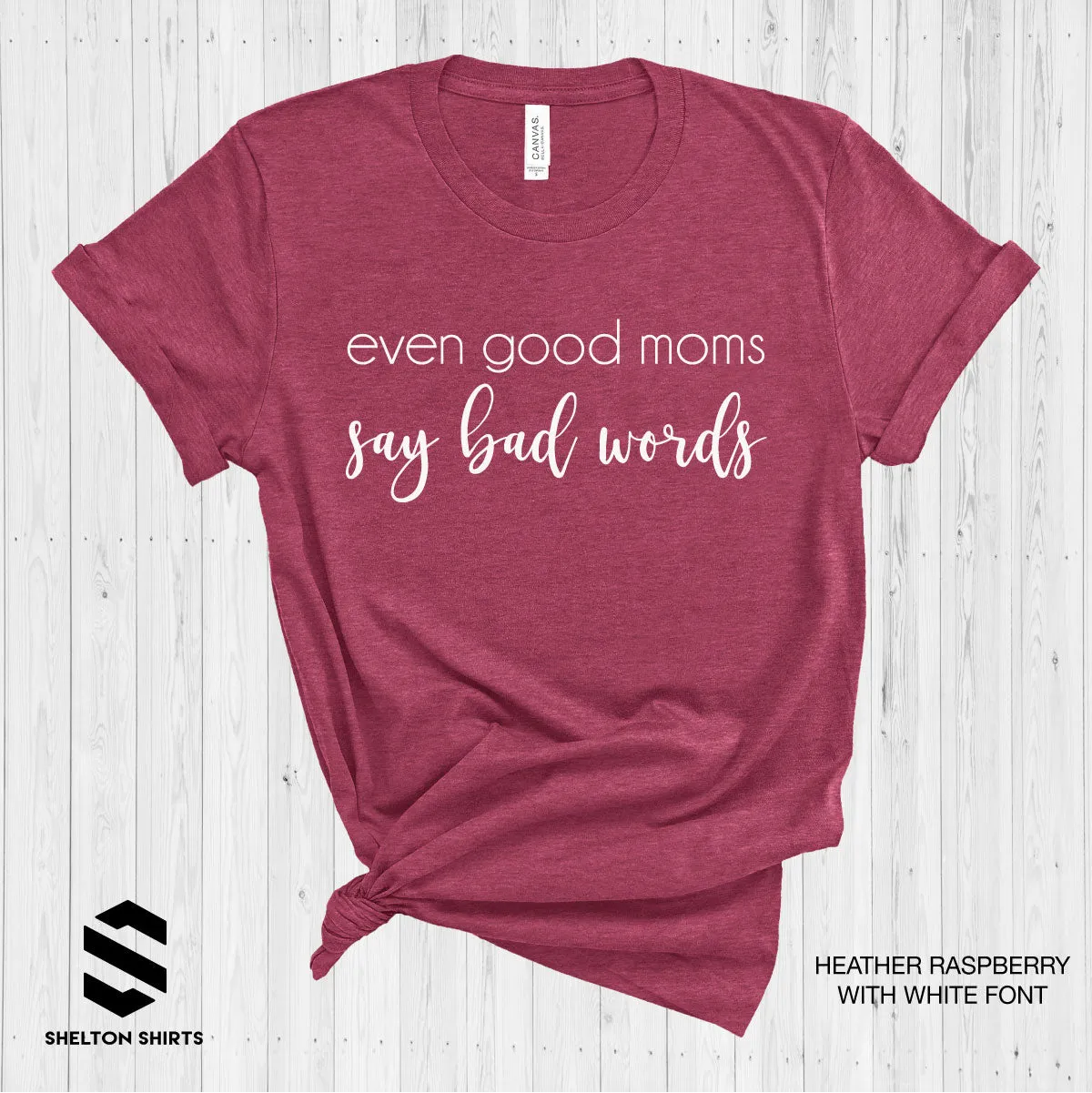 Even Good Moms Say Bad Words T-Shirt